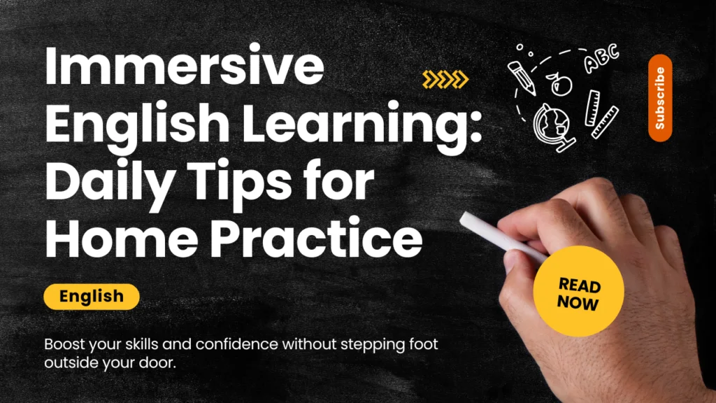 Immersive English Learning: Daily Tips for Home Practice