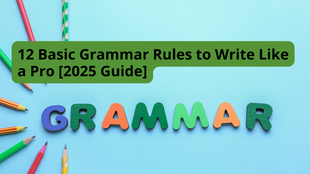 12 Basic Grammar Rules to Write Like a Pro [2025 Guide]
